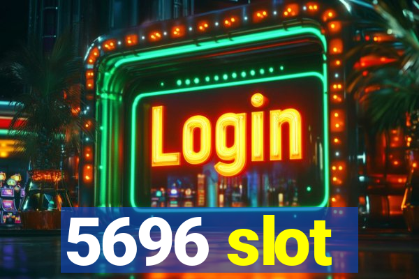 5696 slot